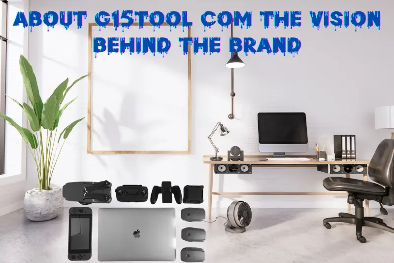 About G15Tool Com The Vision Behind the Brand