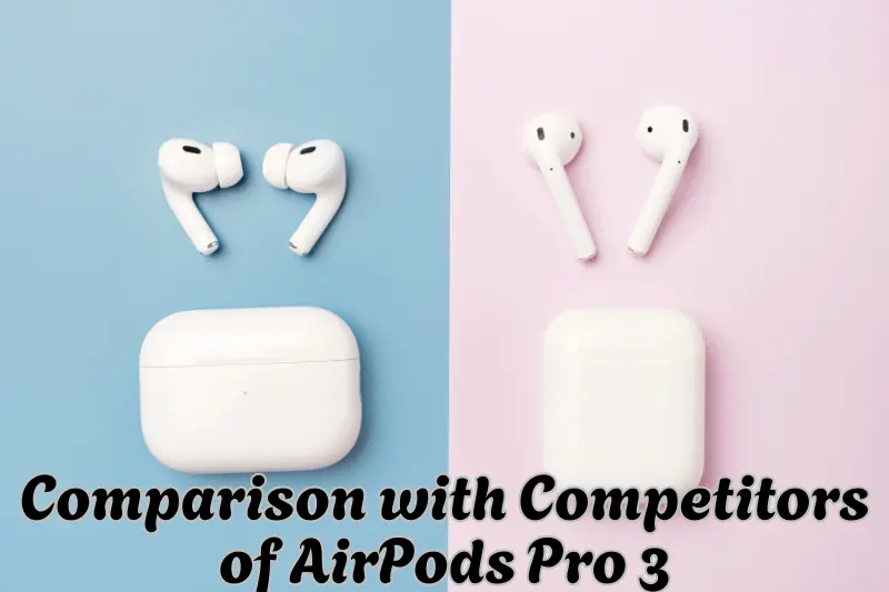 Comparison with Competitors of AirPods Pro 3