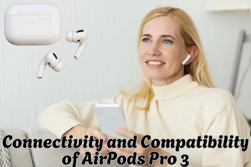 Connectivity and Compatibility of AirPods Pro 3