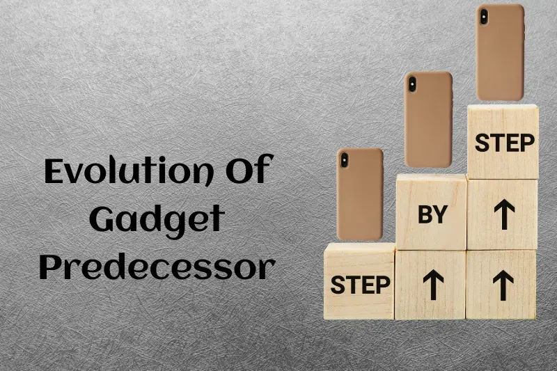 Evolution Of Gadget Predecessor