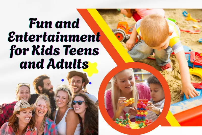 Fun and Entertainment for Kids Teens and Adults