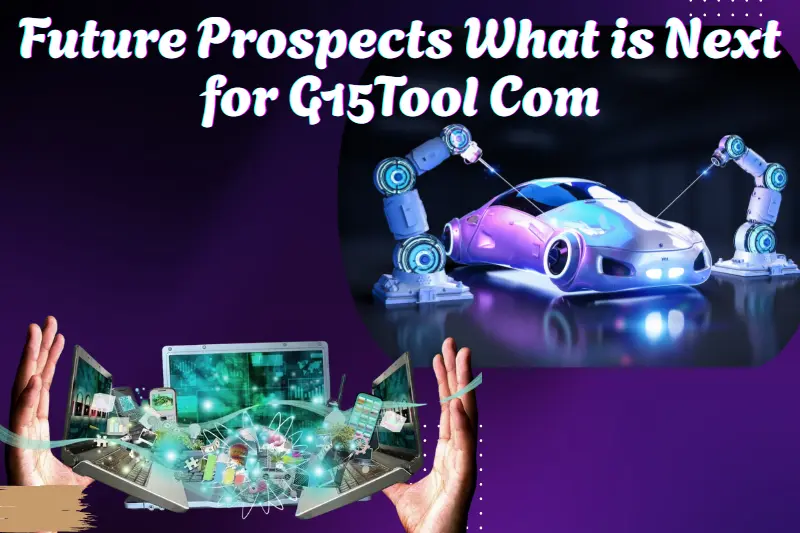 Future Prospects What is Next for G15Tool Com