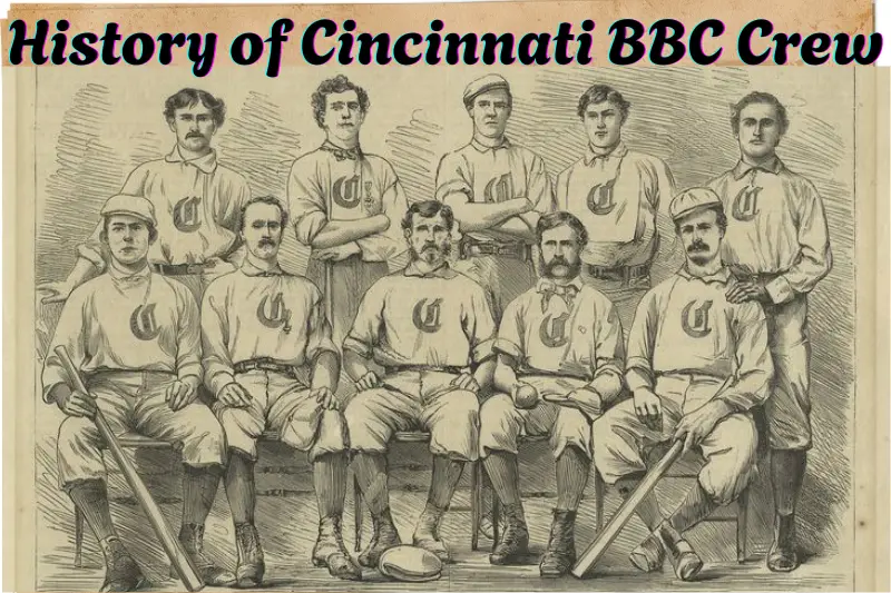 History of Cincinnati BBC Crew