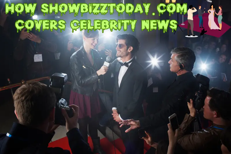How ShowbizzToday.com Covers Celebrity News