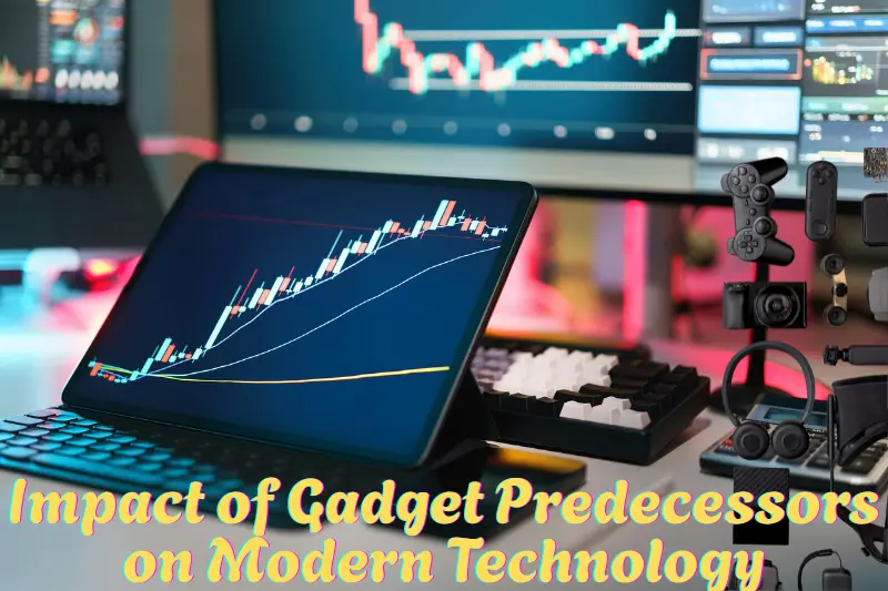 Impact of Gadget Predecessors on Modern Technology