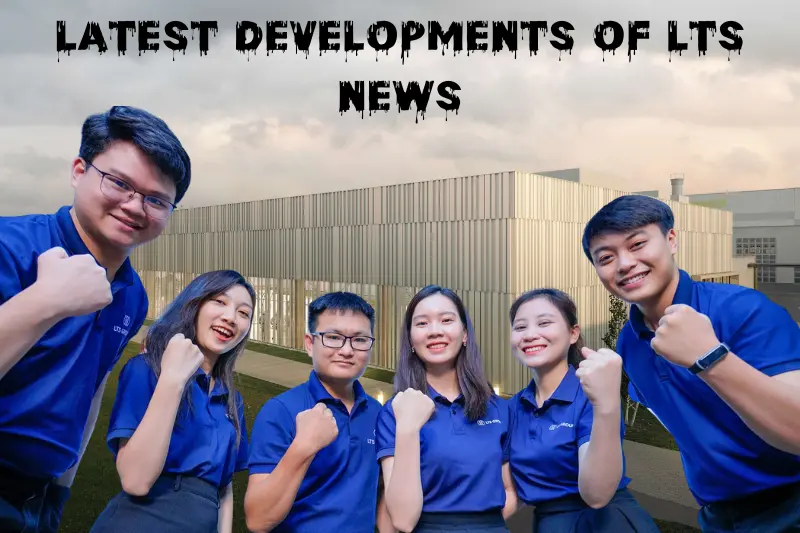 Latest Developments of LTS News