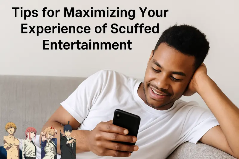 Tips for Maximizing Your Experience of Scuffed Entertainment