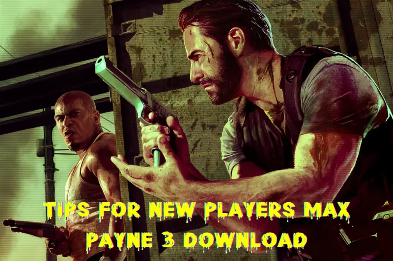 Tips for New Players Max Payne 3 Download